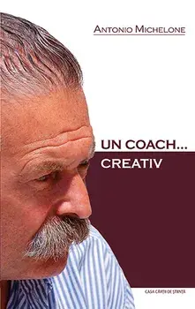 Un coach… creativ/Antonio Michelone Angela Simon