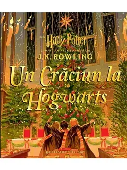 Un Craciun la Hogwarts. Din Harry Potter si piatra filosofala/J.K. Rowling