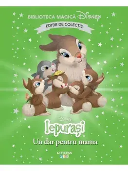 Un dar pentru mama. Disney Iepurasi. Editie de colectie/***