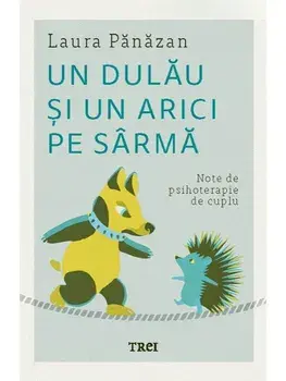 Un dulau si un arici pe sarma. Note de psihoterapie de cuplu/Laura Panazan