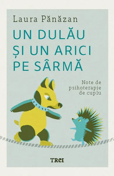 Un dulău și un arici pe sârmă. Note de psihoterapie de cuplu - Laura Pănăzan
