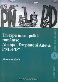 Un experiment politic romanesc. Alianta Dreptate si Adevar PNL-PD/Alexandru Radu