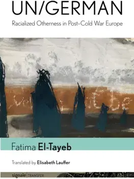 Un/German. Racialized Otherness in Post–Cold War Europe, Paperback/Fatima El-Tayeb
