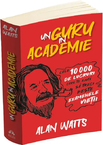 Un guru in Academie. Cele 10.000 de lucruri care te ajuta sa treci peste examenele vietii