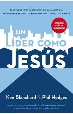 Un L�der Como Jes�s: Lecciones del Mejor Modelo a Seguir del Liderazgo de Todos Los Tiempos - Ken Blanchard