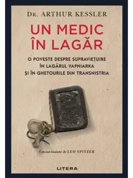 Un medic in lagar. O poveste despre supravietuire in lagarul Vapniarka si in ghetourile din Transnistria/Arthur Kessler