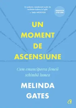Un moment de ascensiune. Cum emanciparea femeii schimba lumea/Melinda Gates