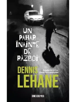 Un pahar inainte de razboi/Dennis Lehane