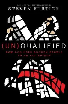 (un)Qualified: How God Uses Broken People to Do Big Things, Paperback/Steven Furtick