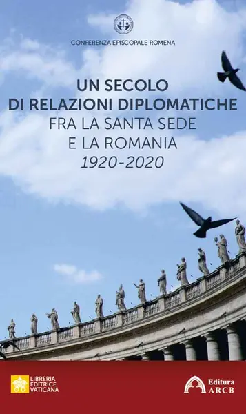 Un secolo di relazioni diplomatiche fra la Santa Sede e la Romania. 1920-2020 |