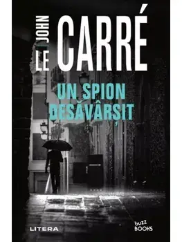 Un spion desavarsit/John le Carre