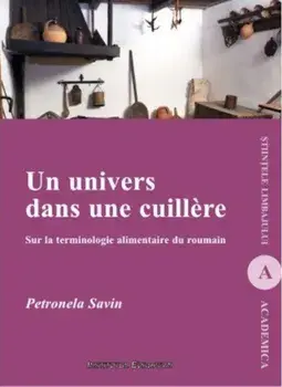 Un univers dans une cuillere. Sur la terminologie alimentaire du roumain/Petronela Savin