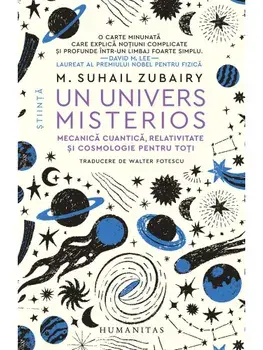 Un univers misterios. Mecanica cuantica, relativitate si cosmologie pentru toti/M. Suhail Zubairy