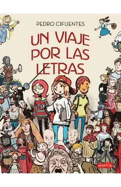 Un Viaje Por Las Letras (a Journey Through Letters - Spanish Edition) - Pedro Cifuentes