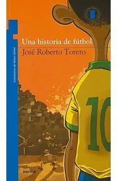 Una Historia de Futbol = Soccer History - Jose Roberto Torero