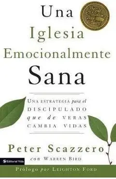 Una Iglesia Emocionalmente Sana: Una Estrategia Para El Discipulado Que de Veras Cambia Vidas - Peter Scazzero
