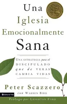 Una Iglesia Emocionalmente Sana: Una Estrategia Para El Discipulado Que de Veras Cambia Vidas, Paperback/Peter Scazzero