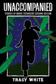 Unaccompanied. Stories of Brave Teenagers Seeking Asylum, Paperback/Tracy White