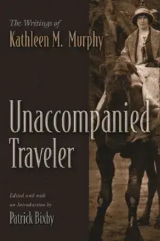 Unaccompanied Traveler. The Writings of Kathleen M. Murphy, Hardback/***