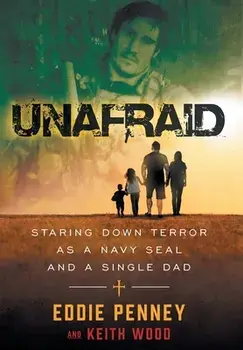 Unafraid: Staring Down Terror as a Navy SEAL and Single Dad, Hardcover/Eddie Penney