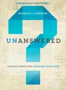 Unanswered: Lasting Truth for Trending Questions, Paperback/Jeremiah Johnston