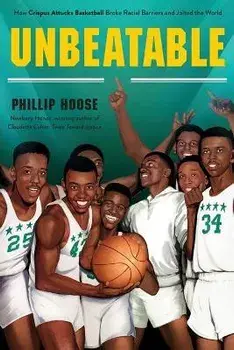 Unbeatable: How Crispus Attucks Basketball Broke Racial Barriers and Jolted the World, Paperback/Phillip Hoose