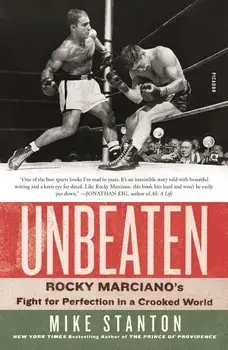 Unbeaten: Rocky Marciano's Fight for Perfection in a Crooked World, Paperback/Mike Stanton