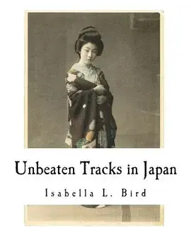 Unbeaten Tracks in Japan: An Account of Travels in the Interior Including Visits to the Aborigines of Yezo and the Shrine of Nikko, Paperback/Isabella L. Bird