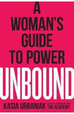 Unbound: A Woman's Guide to Power - Kasia Urbaniak