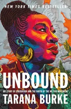Unbound: My Story of Liberation and the Birth of the Me Too Movement, Paperback/Tarana Burke