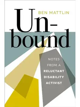 Unbound. Notes from a Reluctant Disability Activist, Paperback/Ben Mattlin