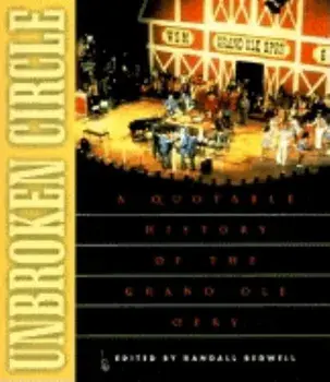 Unbroken Circle: A Quotable History of the Grand OLE Opry, Paperback/Randall J. Bedwell