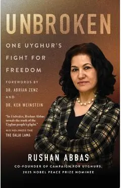 Unbroken: One Uyghur's Fight for Freedom - Rushan Abbas