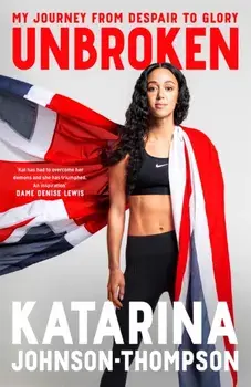 Unbroken. The inspirational memoir from the double-world champion and Olympic silver medallist, Paperback/Katarina Johnson-Thompson