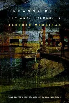 Uncanny Rest. For Antiphilosophy, Hardback/Alberto Moreiras