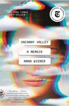 Uncanny Valley: A Memoir - Anna Wiener