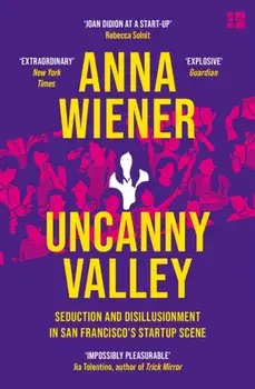 Uncanny Valley. Seduction and Disillusionment in San Francisco's Startup Scene, Paperback/Anna Wiener