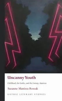 Uncanny Youth. Childhood, the Gothic, and the Literary Americas, Hardback/Suzanne Manizza Roszak