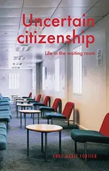 Uncertain Citizenship. Life in the Waiting Room, Hardback/Anne-Marie Fortier