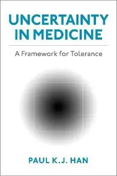Uncertainty in Medicine: A Framework for Tolerance, Paperback/Paul K. J. Han