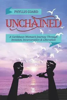 Unchained: A Caribbean Woman's Journey Through Invasion, Incarceration and Liberation, Paperback/Phyllis Coard