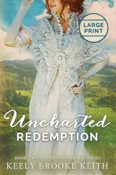Uncharted Redemption: Large Print, Paperback/Keely Brooke Keith