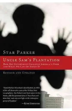 Uncle Sam's Plantation: How Big Government Enslaves America's Poor and What We Can Do about It - Star Parker