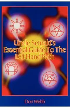 Uncle Setnakt's Essential Guide to the Left Hand Path - Don Webb