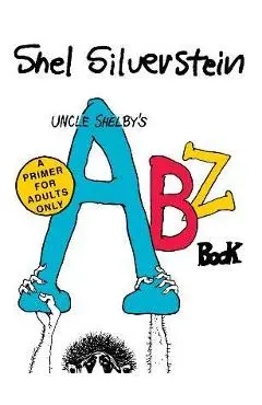 Uncle Shelby's Abz Book: A Primer for Adults Only - Shel Silverstein