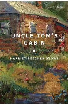 Uncle Tom's Cabin - Harriet Beecher Stowe