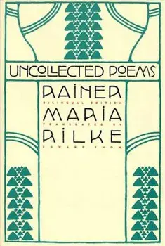 Uncollected Poems: Bilingual Edition, Paperback/Rainer Maria Rilke