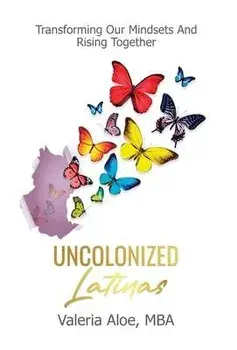 Uncolonized Latinas, Hardcover/Valeria Aloe
