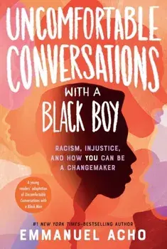 Uncomfortable Conversations with a Black Boy. Racism, Injustice, and How You Can Be a Changemaker, Paperback/Emmanuel Acho