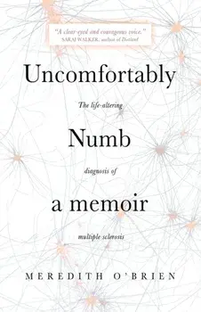 Uncomfortably Numb: a memoir about the life-altering diagnosis of multiple sclerosis, Paperback/Meredith O'Brien